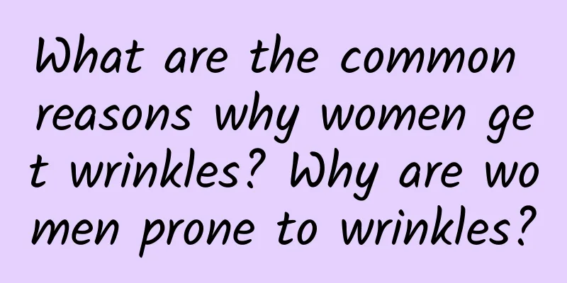 What are the common reasons why women get wrinkles? Why are women prone to wrinkles?