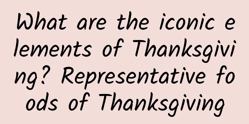 What are the iconic elements of Thanksgiving? Representative foods of Thanksgiving