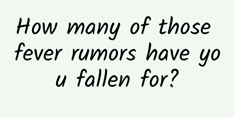 How many of those fever rumors have you fallen for?