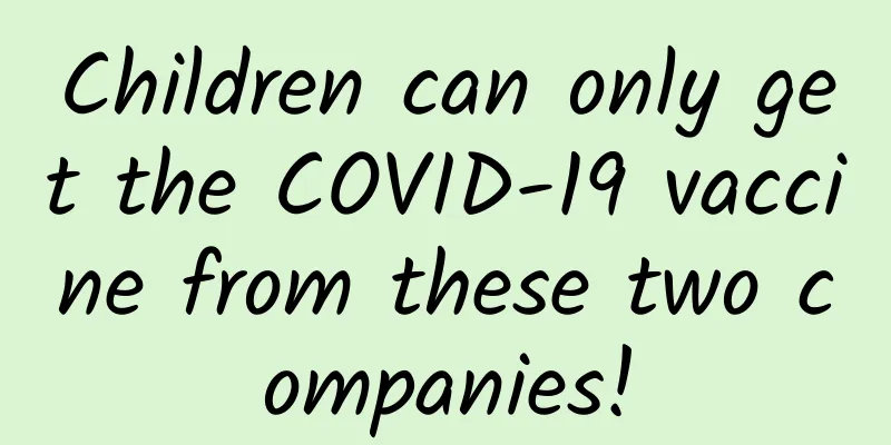 Children can only get the COVID-19 vaccine from these two companies!