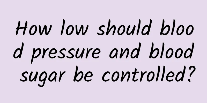 How low should blood pressure and blood sugar be controlled?