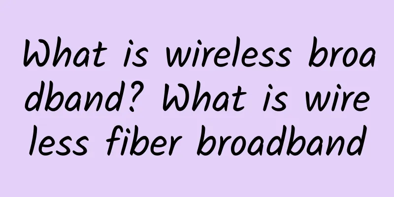 What is wireless broadband? What is wireless fiber broadband