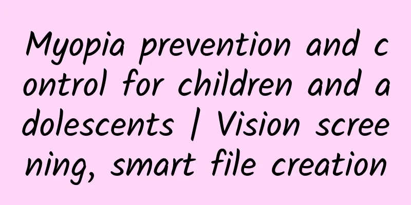 Myopia prevention and control for children and adolescents | Vision screening, smart file creation