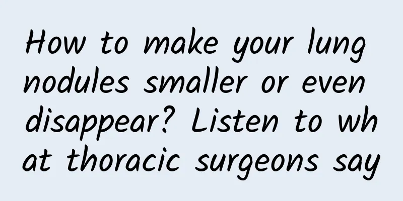 How to make your lung nodules smaller or even disappear? Listen to what thoracic surgeons say