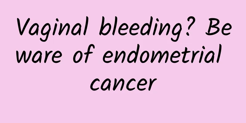 Vaginal bleeding? Beware of endometrial cancer
