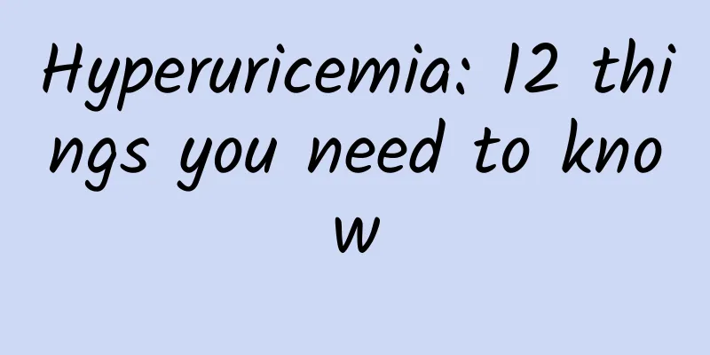 Hyperuricemia: 12 things you need to know