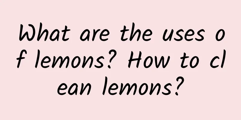 What are the uses of lemons? How to clean lemons?