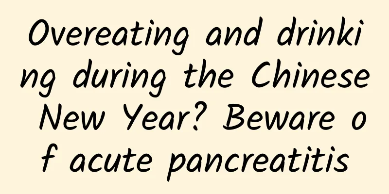 Overeating and drinking during the Chinese New Year? Beware of acute pancreatitis