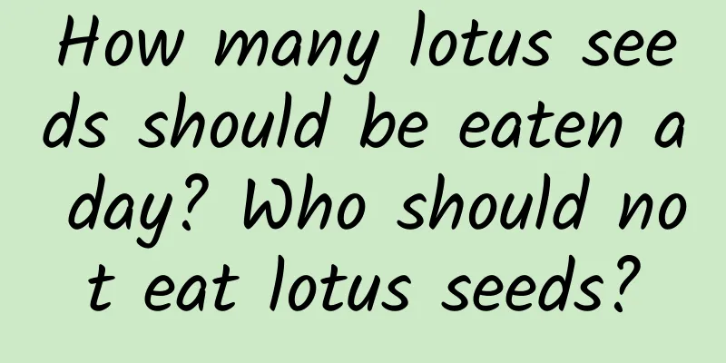 How many lotus seeds should be eaten a day? Who should not eat lotus seeds?