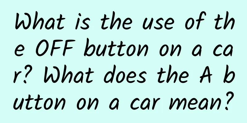 What is the use of the OFF button on a car? What does the A button on a car mean?