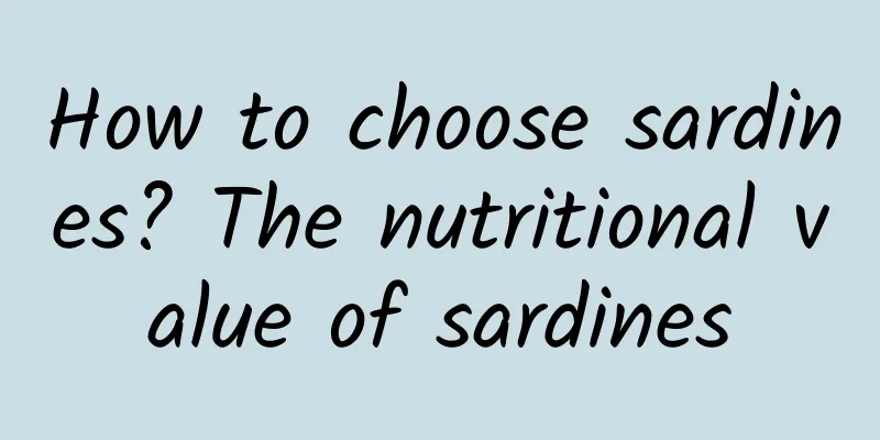 How to choose sardines? The nutritional value of sardines