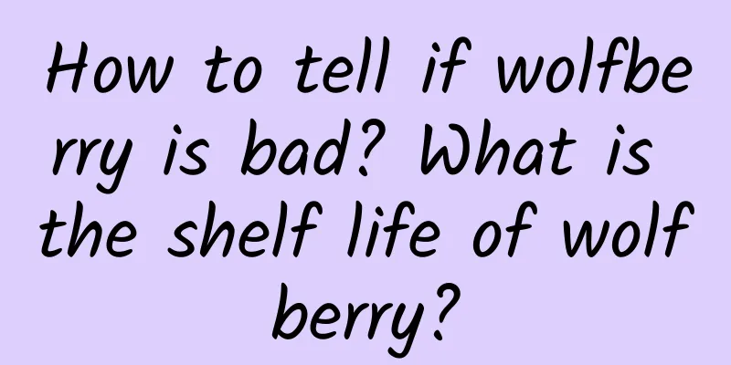 How to tell if wolfberry is bad? What is the shelf life of wolfberry?