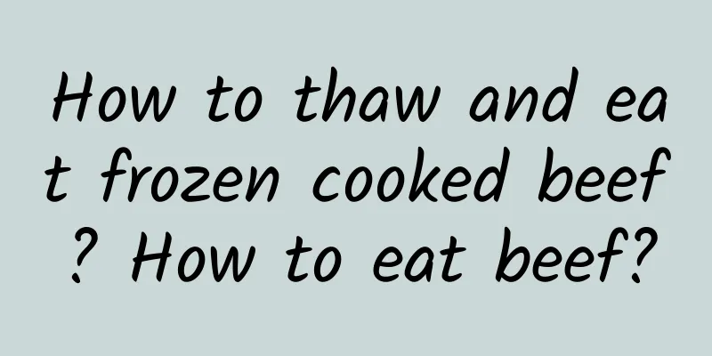 How to thaw and eat frozen cooked beef? How to eat beef?