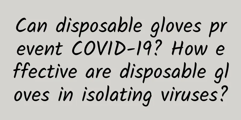 Can disposable gloves prevent COVID-19? How effective are disposable gloves in isolating viruses?