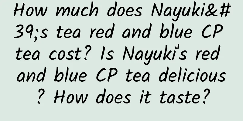 How much does Nayuki's tea red and blue CP tea cost? Is Nayuki's red and blue CP tea delicious? How does it taste?